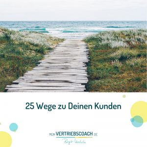 Firmenkunden finden - 25 Wege zu Deinen Kunden - die besten Vertriebskanäle für